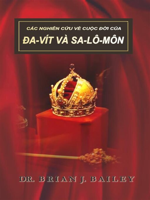 Title details for Các Nghiên Cứu Về Cuộc Đời Của Đa-Vít Và Sa-Lô-Môn by Dr. Brian J. Bailey - Available